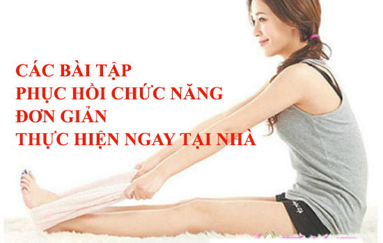 Các bài tập phục hồi chức năng đơn giản thực hiện ngay tại nhà