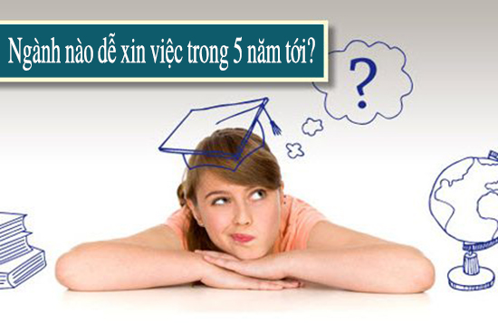 TOP những ngành nghề dễ xin việc trong 5 năm tới