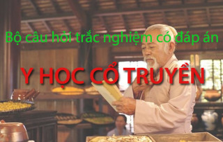 bo-cau-hoi-trac-nghiem-y-hoc-co-truyen-huu-ich-co-dap-an